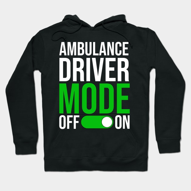 Ambulance Driver Mode On Hoodie by TheBestHumorApparel